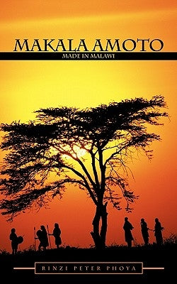 Makala Amoto: Made in Malawi by Phoya, Rinzi Peter