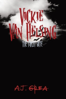 Vickie Van Helsing: The First Bite by Grea, A. J.