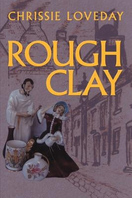 Rough Clay by Loveday, Chrissie