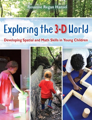 Exploring the 3-D World: Developing Spatial and Math Skills in Young Children by Regan Hansel, Rosanne