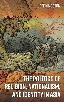 Politics of Religion, Nationalism, and Identity in Asia by Kingston, Jeff