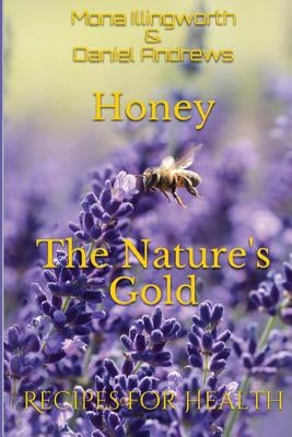 Honey - The Nature's Gold: Recipes for Health by Illingworth, Mona