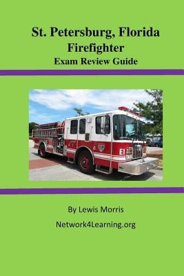 St. Petersburg, Florida Firefighter Exam Review Guide by Morris, Lewis