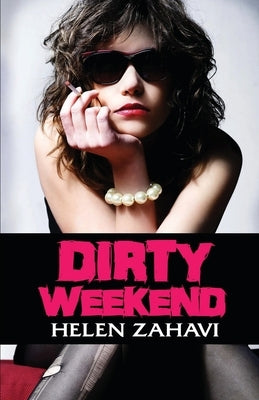 Dirty Weekend by Zahavi, Helen