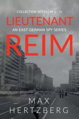 The Lieutenant Reim Collection Set (Reim 1 - 5): An East German Spy Series by Hertzberg, Max
