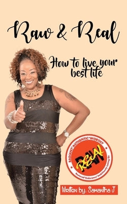 Raw & Real: How to Live Your Best Life by J, Samantha