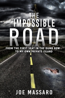 The Impossible Road: From The First Seat In The Dumb Row To My Own Private Island by Massaro, Joe