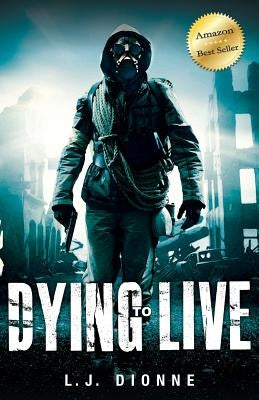 Dying to Live: History Echoes the Future by Dionne, L. J.