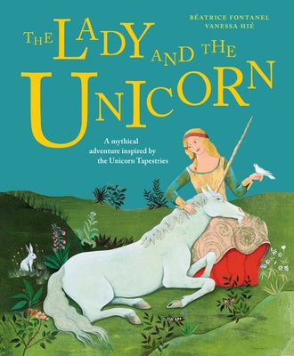 The Lady and the Unicorn by Fontanel, Béatrice