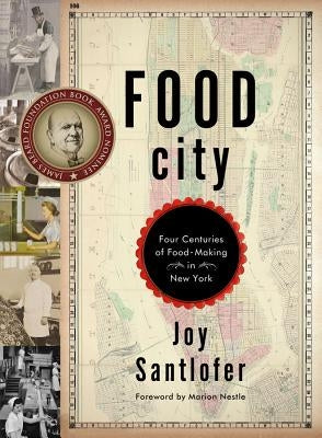 Food City: Four Centuries of Food-Making in New York by Santlofer, Joy