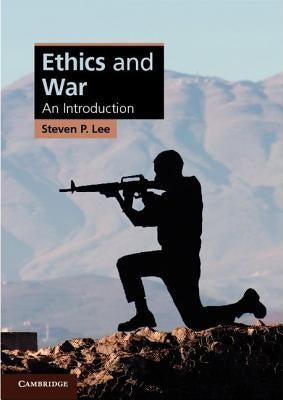 Ethics and War: An Introduction by Lee, Steven P.