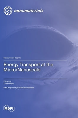 Energy Transport at the Micro/Nanoscale by Wang, Xinwei
