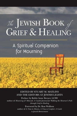 The Jewish Book of Grief and Healing: A Spiritual Companion for Mourning by Matlins, Stuart M.