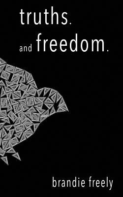 truths. and freedom by Freely, Brandie
