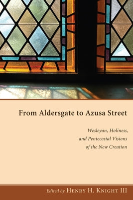 From Aldersgate to Azusa Street by Knight, Henry H., III