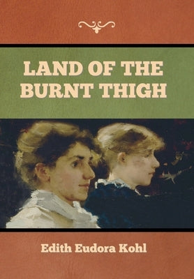 Land of the Burnt Thigh by Kohl, Edith Eudora