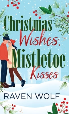 Christmas Wishes, Mistletoe Kisses by Wolf, Raven