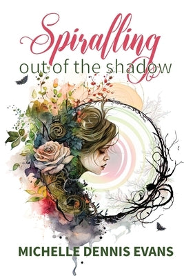 Spiralling Out of the Shadow by Evans, Michelle Dennis