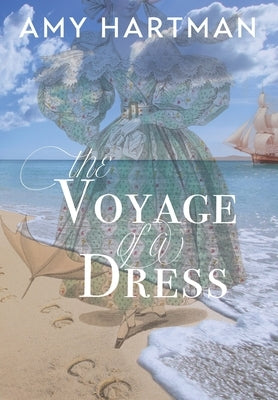 The Voyage of a Dress by Hartman, Amy