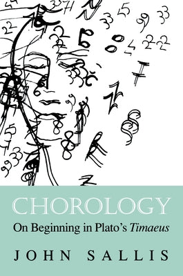Chorology: On Beginning in Plato's Timaeus by Sallis, John