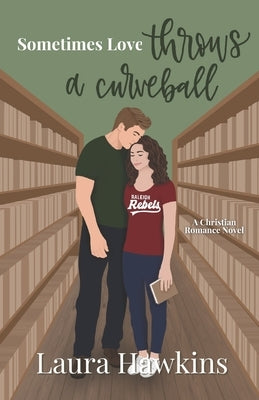 Sometimes Love Throws a Curveball by Hawkins, Laura