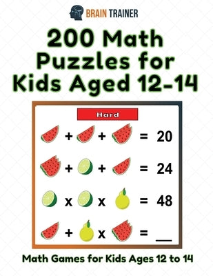 200 Math Puzzles for Kids Aged 12-14 - Math Games for Kids 12 to 14 by Trainer, Brain