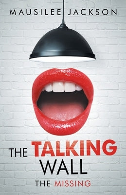 The Talking Wall: The Missing by Jackson, Mausilee