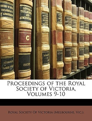 Proceedings of the Royal Society of Victoria, Volumes 9-10 by Royal Society of Victoria