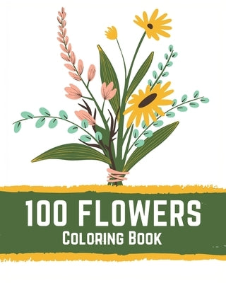 100 Flowers Coloring Book: flowers coloring books for adults relaxation, flower coloring book easy by Books, Ilias