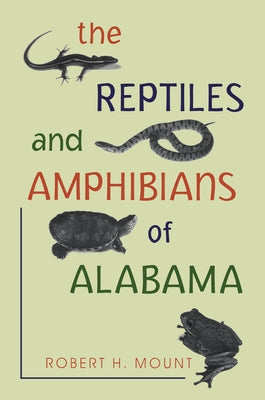 The Reptiles and Amphibians of Alabama by Mount, Robert H.
