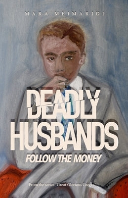 Deadly Husbands: Follow The Money by Meimaridi, Mara