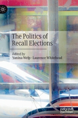 The Politics of Recall Elections by Welp, Yanina