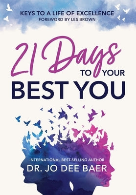 21 Days to Your Best You: Keys to a Life of Excellence by Baer, Jo Dee