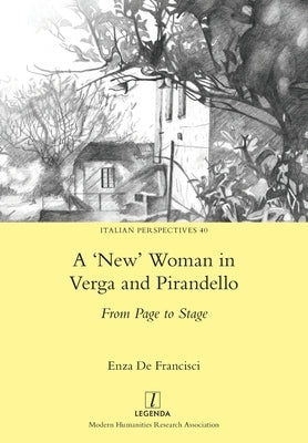 'New' Woman in Verga and Pirandello: From Page to Stage by de Francisci, Enza