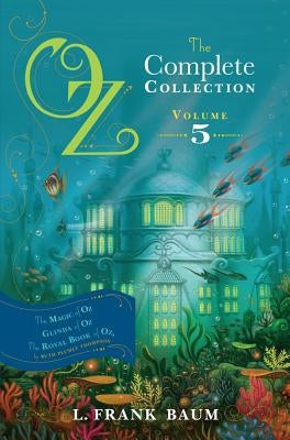 Oz, the Complete Collection, Volume 5: The Magic of Oz; Glinda of Oz; The Royal Book of Oz by Baum, L. Frank