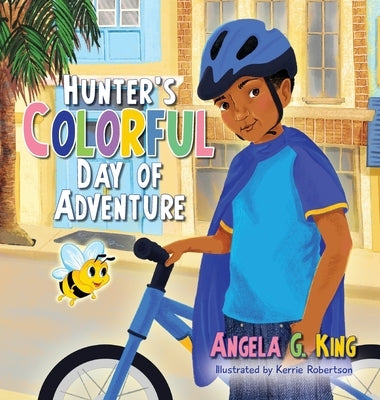 Hunter's Colorful Day of Adventure by King, Angela G.