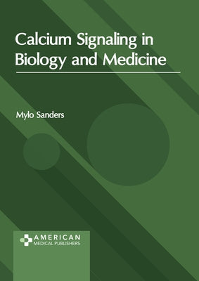 Calcium Signaling in Biology and Medicine by Sanders, Mylo