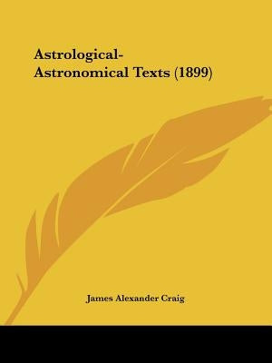 Astrological-Astronomical Texts (1899) by Craig, James Alexander