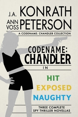 Codename: Chandler, The Beginning Three complete thriller stories Hit, Exposed, Naughty by Peterson, Ann Voss