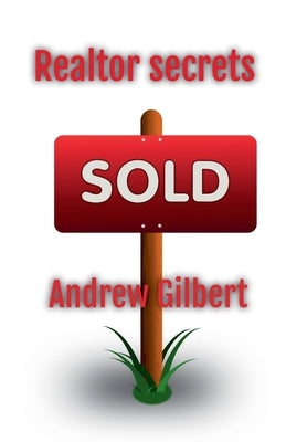 Realtor Secrets by Gilbert, Andrew