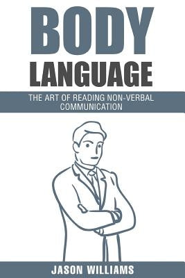 Body Languages: The Art Of Non-Verbal Communication by Williams, Jason