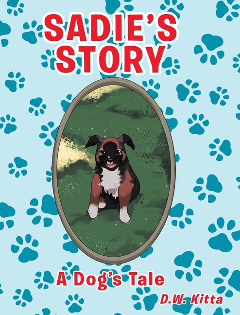 Sadie's Story: A Dog's Tale by Kitta, D. W.