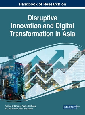 Handbook of Research on Disruptive Innovation and Digital Transformation in Asia by Ordóñez de Pablos, Patricia