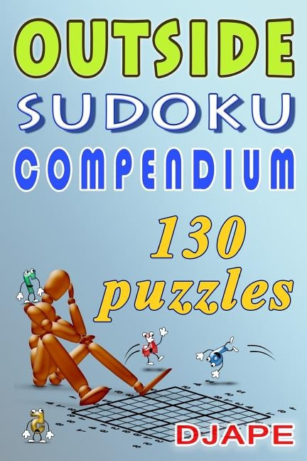 Outside Sudoku Compendium: Think outside the box! by Djape