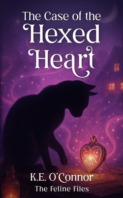 The Case of the Hexed Heart: Witchy magical mystery with cats by O'Connor, K. E.