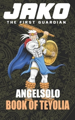 Jako The first Guardian: Book of Teyolia by Solo, Angel