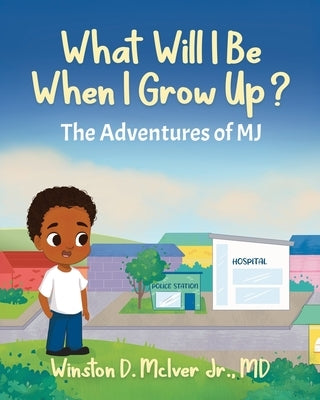 What Will I Be When I Grow Up? by McIver, Winston D., Jr.