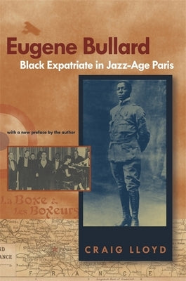 Eugene Bullard, Black Expatriate in Jazz Age Paris by Lloyd, Craig