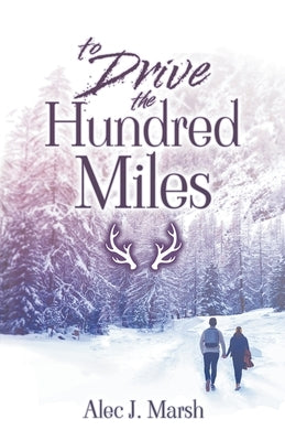To Drive the Hundred Miles by Marsh, Alec J.