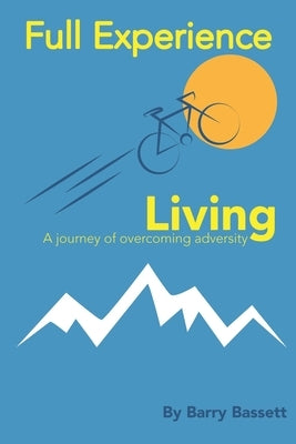 Full Experience Living: An inspirational feel good journey of overcoming adversity; memoir; biography: voyage by Bassett, Josh